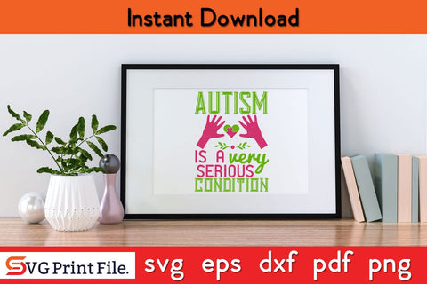Autism is a very serious condition Funny Autism SVG PNG Craft Cut File SVG SVG Print File 