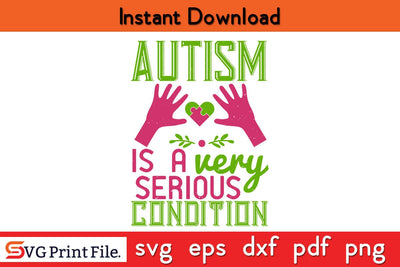 Autism is a very serious condition Funny Autism SVG PNG Craft Cut File SVG SVG Print File 