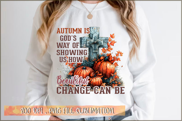 Autumn is god's way of showing us how beautiful change can be Sublimation Sublimation Shetara Begum 