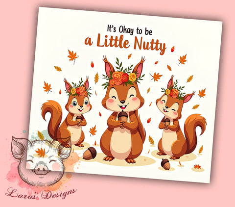 Autumn It's Okay to be a Little Nutty 20 oz Skinny Tumbler Sublimation Design, Straight & Tapered Tumbler Png, Fall Squirrels Tumbler Png, Digital Download PNG Sublimation Lara' s Designs 