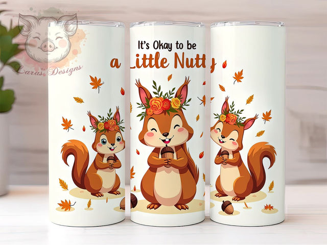 Autumn It's Okay to be a Little Nutty 20 oz Skinny Tumbler Sublimation Design, Straight & Tapered Tumbler Png, Fall Squirrels Tumbler Png, Digital Download PNG Sublimation Lara' s Designs 