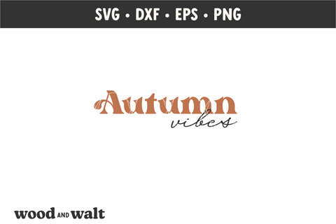 Autumn Vibes SVG | Fall SVG SVG Wood And Walt 