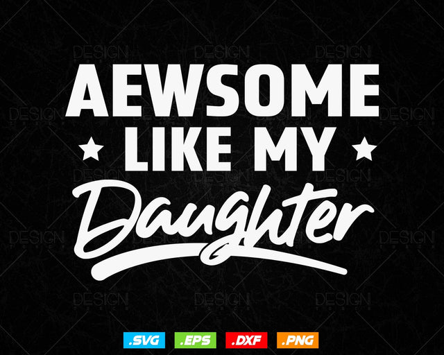 Awesome Like my Daughter Funny Svg Fathers Day Gifts, Dad Svg, Daddy Svg, Fathers Day Png T shirt Design, Instant Download SVG DesignDestine 