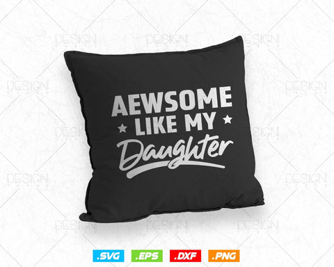Awesome Like my Daughter Funny Svg Fathers Day Gifts, Dad Svg, Daddy Svg, Fathers Day Png T shirt Design, Instant Download SVG DesignDestine 