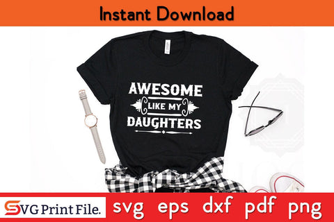 Awesome Like My Daughters Funny Father's Day SVG PNG T-shirt Design SVG SVG Print File 