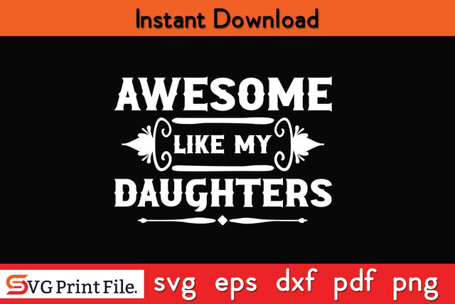 Awesome Like My Daughters Funny Father's Day SVG PNG T-shirt Design SVG SVG Print File 
