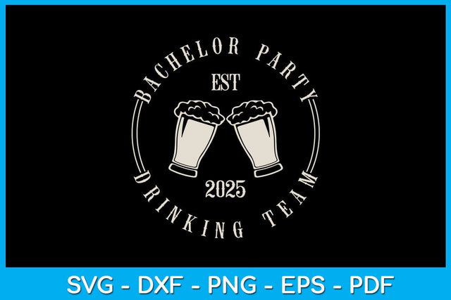 Bachelor Party Drinking Team EST 2025 SVG PNG PDF Cut File SVG Creativedesigntee 