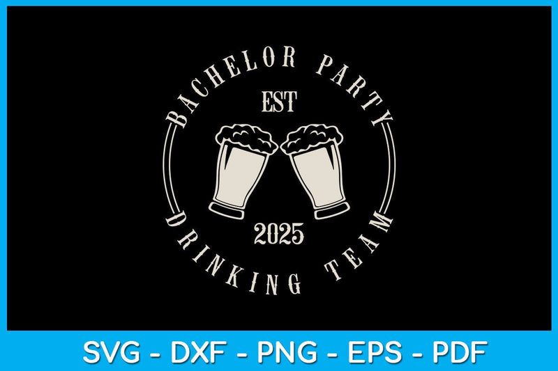 Bachelor Party Drinking Team EST 2025 SVG PNG PDF Cut File SVG Creativedesigntee 