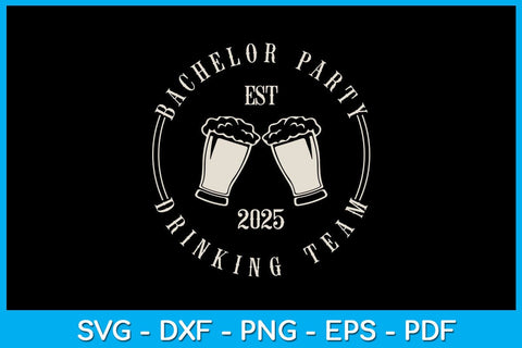 Bachelor Party Drinking Team EST 2025 SVG PNG PDF Cut File SVG Creativedesigntee 