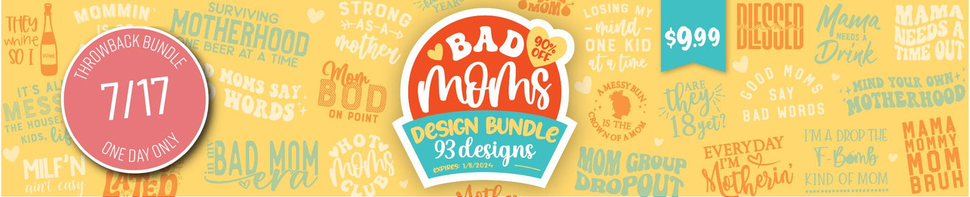 Back for One Day Only! Bad Moms Design Bundle - 90% OFF