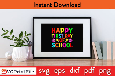 Back To School Happy First Day Of School T-Shirt SVG PNG Craft Cut File SVG SVG Print File 