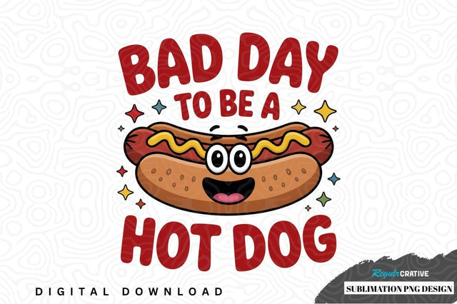 Bad day to be a hot dog sublimation png design Sublimation Regulrcrative 