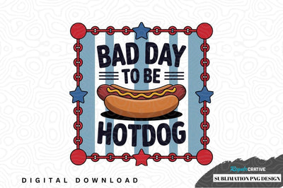 Bad day to be hotdog sublimation png design Sublimation Regulrcrative 