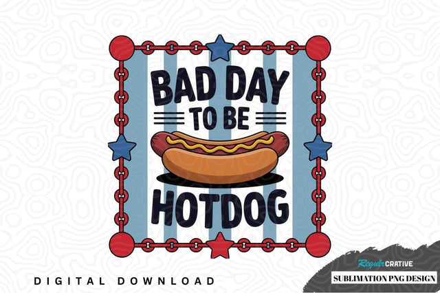 Bad day to be hotdog sublimation png design Sublimation Regulrcrative 