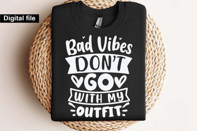 Bad Vibes Don’t Go With My Outfit Svg, Funny Quote Svg, Sassy Svg, Positive Vibes Svg, Digital Download SVG Isabella Machell 