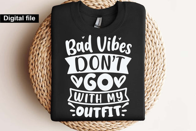 Bad Vibes Don’t Go With My Outfit Svg, Funny Quote Svg, Sassy Svg, Positive Vibes Svg, Digital Download SVG Isabella Machell 