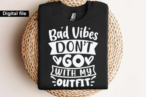 Bad Vibes Don’t Go With My Outfit Svg, Funny Quote Svg, Sassy Svg, Positive Vibes Svg, Digital Download SVG Isabella Machell 