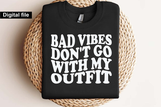 Bad Vibes Don’t Go With My Outfit T Shirt Svg, Trendy Svg, Girl Power Svg, Attitude Svg, Cricut Cut File SVG Isabella Machell 