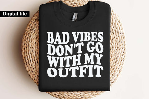 Bad Vibes Don’t Go With My Outfit T Shirt Svg, Trendy Svg, Girl Power Svg, Attitude Svg, Cricut Cut File SVG Isabella Machell 