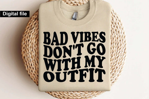 Bad Vibes Don’t Go With My Outfit T Shirt Svg, Trendy Svg, Girl Power Svg, Attitude Svg, Cricut Cut File SVG Isabella Machell 