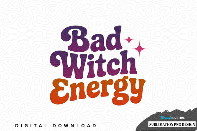 Bad witch energy sublimation png design Sublimation Regulrcrative 