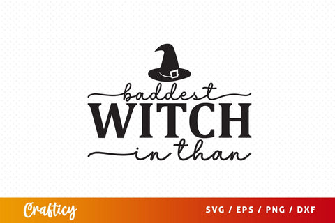 Baddest witch in than SVG Design SVG Designangry 