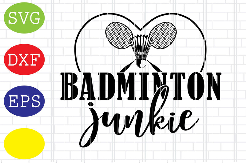 Badminton Junkie Svg, Badminton Racket Svg, Shuttlecock Svg, Jpg, Eps, Dxf Files SVG DigitalSvgFiles 