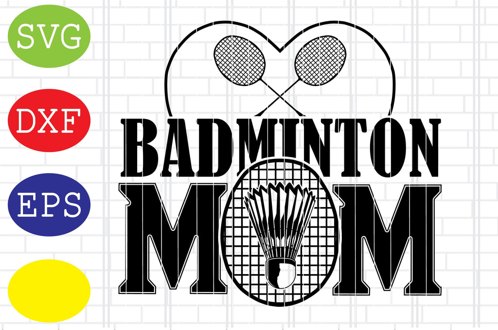 Badminton Mom Svg, Badminton Racket Svg, Shuttlecock Svg, Jpg, Eps, Dxf ...
