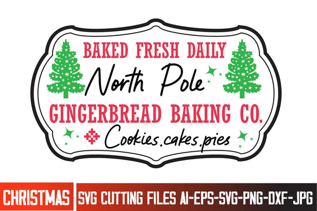 Baked Fresh Daily North Pole Gingerbread Baking Co. Cookies.Cakes.Pies SVG Sign Design,Christmas Sign SVG Design SVG BlackCatsMedia 