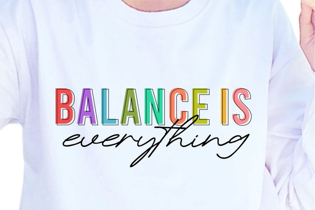 Balance Is Everything SVG, Inspirational Quotes, Motivatinal Quote Sublimation PNG T shirt Designs, Sayings SVG, Positive Vibes, SVG D2PUTRI Designs 