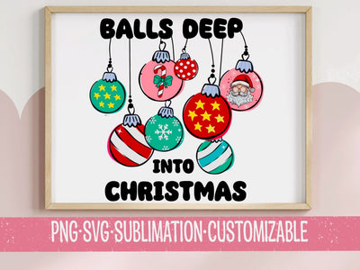 Balls Deep Into Christmas - Holiday Colorful SVG PNG | Sarcastic Graphic | Festive Clipart | Family | Digital Download | Shopping | SVG YaySportsandSuch 