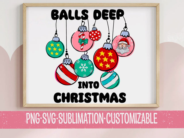 Balls Deep Into Christmas - Holiday Colorful SVG PNG | Sarcastic Graphic | Festive Clipart | Family | Digital Download | Shopping | SVG YaySportsandSuch 