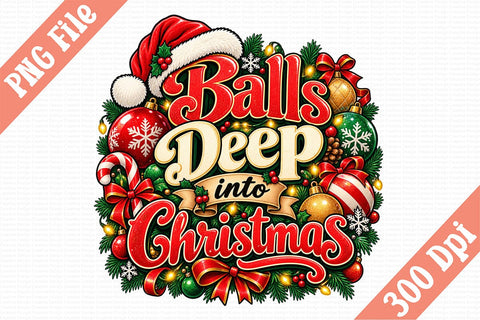 Balls Deep into Christmas PNG Sublimation Craftlabsvg24 