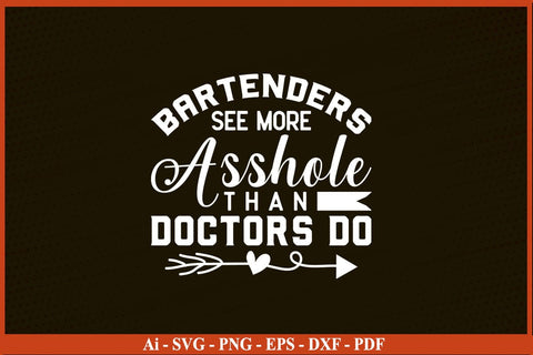 Bartenders See More Assholes Than Doctors Do Funny Bar Shirt Funny Bartender SVG PNG Craft Cut File SVG SVG Print File 