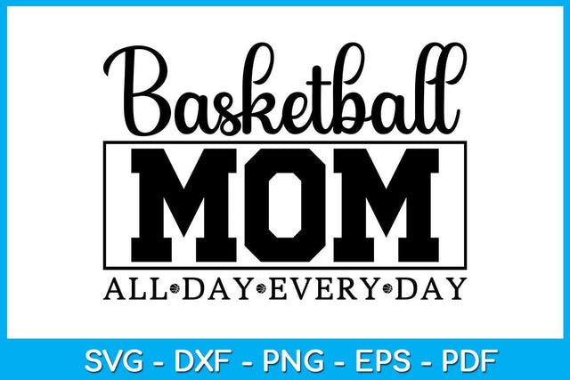 Basketball Mom All Day Every Day SVG PNG PDF Cut File SVG Creativedesigntee 