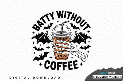 Batty without coffee sublimation png design Sublimation Regulrcrative 
