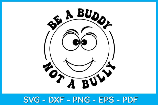 Be A Buddy Not A Bully Funny Quotes SVG PNG PDF Cut File SVG Creativedesigntee 