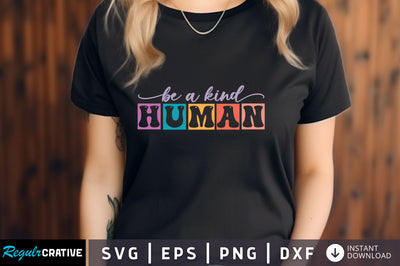 Be a kind Human svg Design SVG Regulrcrative 