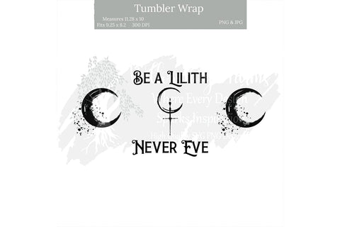 Be a Lilith, Never an Eve 20 oz Straight Tumbler Wrap, Wiccan sublimation Goth / Occult design Witchy Vibes Witchy saying Crescent moon Sublimation Willow Paige Farms 