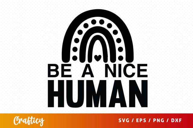 Be a nice human svg Design SVG Designangry 