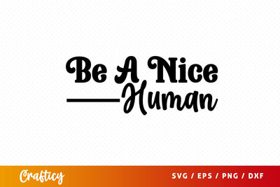 Be a nice human SVG Design SVG Designangry 