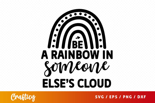 Be a rainbow in someone elses cloud SVG Design SVG Designangry 