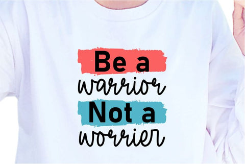 Be A Warrior Not A Worrier SVG, Inspirational Quotes, Motivatinal Quote Sublimation PNG T shirt Designs, Sayings SVG, Positive Vibes, SVG D2PUTRI Designs 