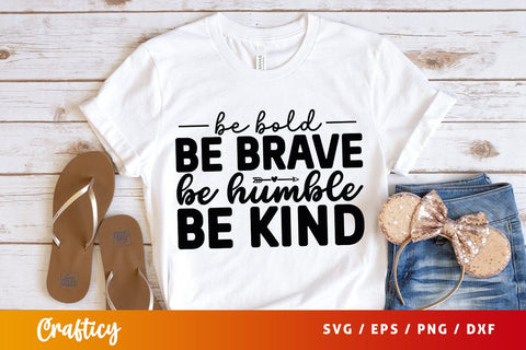 Be bold be brave be humble be kind SVG Design SVG Designangry 