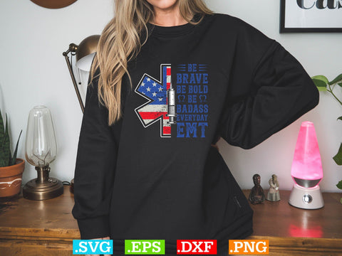 BE BRAVE BE BOLD BE BADASS EVERYDAY EMT Shirt, EMS Paramedic Svg, EMT Svg, Medical Color Outlined Symbol Svg SVG Creativeart88 