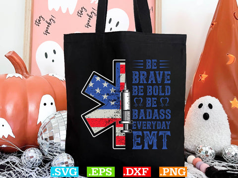 BE BRAVE BE BOLD BE BADASS EVERYDAY EMT Shirt, EMS Paramedic Svg, EMT Svg, Medical Color Outlined Symbol Svg SVG Creativeart88 