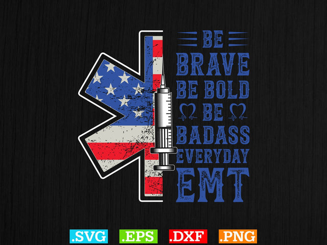 BE BRAVE BE BOLD BE BADASS EVERYDAY EMT Shirt, EMS Paramedic Svg, EMT Svg, Medical Color Outlined Symbol Svg SVG Creativeart88 