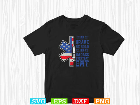 BE BRAVE BE BOLD BE BADASS EVERYDAY EMT Shirt, EMS Paramedic Svg, EMT Svg, Medical Color Outlined Symbol Svg SVG Creativeart88 