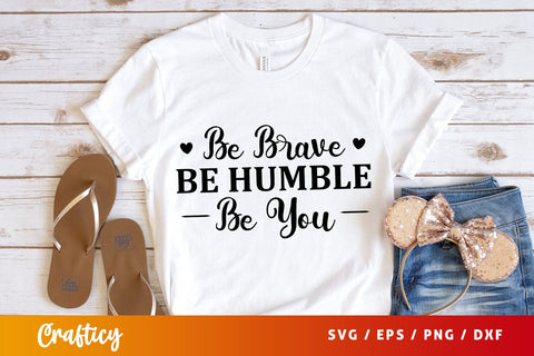 Be brave be humble be you SVG Design SVG Designangry 