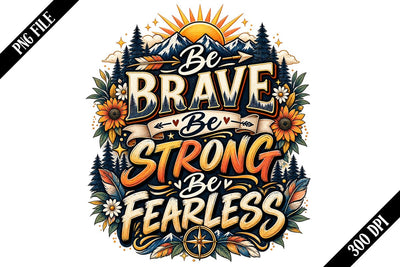 Be Brave Be Strong Be Fearless PNG Designs Sublimation shah alam 